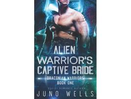 Livro Alien Warriors Captive Bride A SciFi Alien Romance Draconian Warriors de Juno Wells Miranda Martin (Inglês)