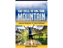 Livro Go Tell It On The Mountain Journey Along the 10 Trails of Wisdom de Robert Wolff (Inglês)