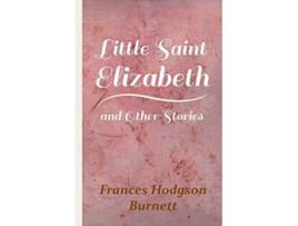 Livro Little Saint Elizabeth and Other Stories de Frances Hodgson Burnett (Inglês)