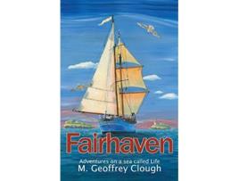 Livro Fairhaven Adventures on a Sea Called Life de Geoffrey M Clough (Inglês)