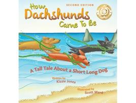 Livro How Dachshunds Came to Be Second Edition Hard Cover A Tall Tale About a Short Long Dog Tall Tales 1 de Kizzie Elizabeth Jones (Inglês - Capa Dura)