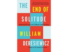 Livro The End of Solitude de William Deresiewicz (Inglês)