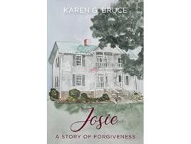 Livro Josie A Story of Forgiveness de Karen G Bruce (Inglês)