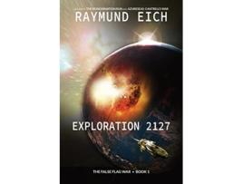 Livro Exploration 2127 A Science Fiction Novel The False Flag War de Raymund Eich (Inglês)