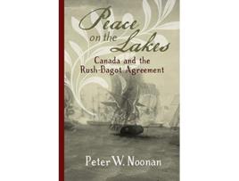Livro Peace on the Lakes Canada and the RushBagot Agreement de Peter W Noonan (Inglês)