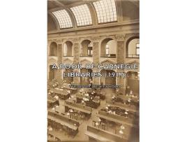 Livro A Book of Carnegie Libraries 1917 de Theodore Wesley Koch (Inglês)
