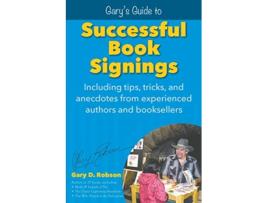 Livro Garys Guide to Successful Book Signings Including tips tricks anecdotes from experienced authors and booksellers de Gary D Robson (Inglês)