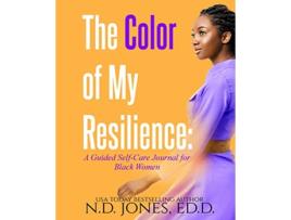 Livro The Color of My Resilience A Guided SelfCare Journal for Black Women de N D Jones (Inglês)