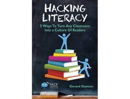 Livro Hacking Literacy 5 Ways To Turn Any Classroom Into a Culture Of Readers Hack Learning Series de Gerard Dawson (Inglês)