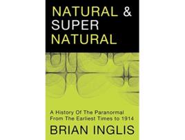 Livro Natural and Supernatural A History of the Paranormal from the Earliest Times to 1914 de Brian Inglis (Inglês)