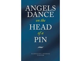 Livro Angels Dance on the Head of a Pin de Glenscott Thomas Copper (Inglês)