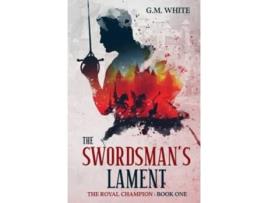 Livro The Swordsmans Lament The Royal Champion de GM White (Inglês)