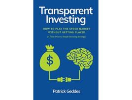 Livro Transparent Investing How to Play the Stock Market without Getting Played de Patrick Geddes (Inglês)