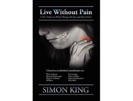 Livro Live Without Pain A New Theory on Whats Wrong With You and How to Fix It de Simon King (Inglês)