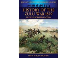 Livro History of the Zulu War 1879 The Illustrated Edition de Alexander Wilmot (Inglês)