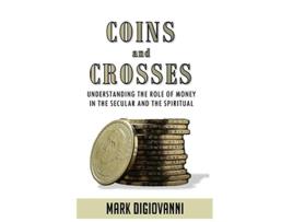 Livro Coins and Crosses Understanding the Role of Money in the Secular and the Spiritual de Mark DiGiovanni (Inglês)