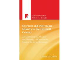Livro Exorcism And Deliverance In 20th Century Studies in Christian History and Thought de James M Collins (Inglês)