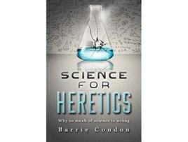 Livro Science for Heretics Why so much of science is wrong de Barrie Condon (Inglês)