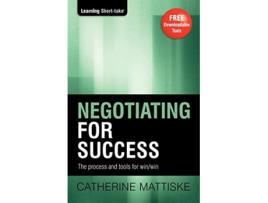 Livro Negotiating for Success The process and tools for winwin Learning ShortTake de Catherine Mattiske (Inglês)