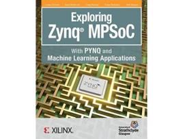 Livro Exploring Zynq MPSoC With PYNQ and Machine Learning Applications de Louise H Crockett David Northcote Craig Ramsay (Inglês)