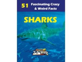 Livro Sharks 51 Fascinating Crazy Weird Facts Age 5 8 Amazing Animal Facts de TJ Rob (Inglês)