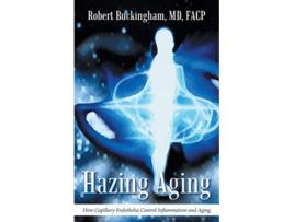 Livro Hazing Aging How Capillary Endothelia Control Inflammation and Aging de Robert Buckingham MD (Inglês)