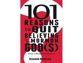 Livro 101 Reasons to Quit Believing in the Mormon Gods From a Mormons Perspective de Richard Nemelka (Inglês)