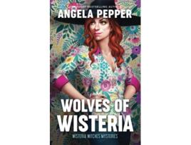 Livro Wolves of Wisteria Wisteria Witches Mysteries de Angela Pepper (Inglês)