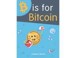 Livro B is for Bitcoin de Graeme Moore (Inglês - Capa Dura)
