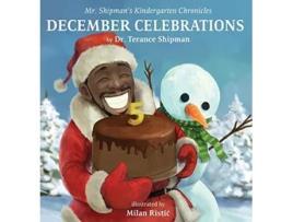 Livro Mr Shipmans Kindergarten Chronicles December Celebrations 5th Year Anniversary Edition December Celebrations de Terance Shipman (Inglês - Capa Dura)