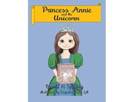 Livro Princess Annie and the unicorn de Brenda M Spalding (Inglês)
