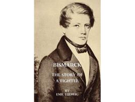 Livro Bismarck The Story Of A Fighter de Emil Ludwig (Inglês)