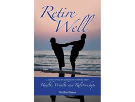 Livro Retire Well A Guide to Whats Important in Retirement Health Wealth and Relationships de Nii Boi-Dsane (Inglês)