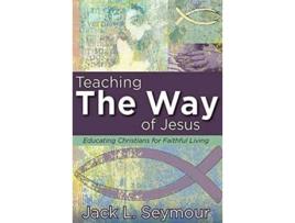 Livro Teaching the Way of Jesus Educating Christians for Faithful Living de Jack L Seymour (Inglês)