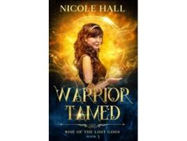 Livro Warrior Tamed Rise of the Lost Gods de Nicole Hall (Inglês)
