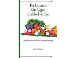 Livro The Ultimate Keto Vegan Cookbook Recipes Healthy and delicious keto vegan recipes de Nancy Graham (Inglês)