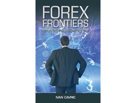 Livro Forex Frontiers What The Pros Wont Tell You de Ivan Cavric (Inglês)