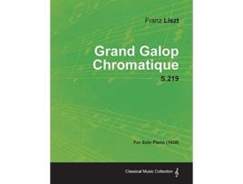 Livro Grand Galop Chromatique S219 For Solo Piano 1938 de Franz Liszt (Inglês)