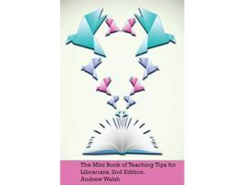 Livro The Mini Book of Teaching Tips for Librarians de Andrew Walsh (Inglês)