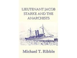 Livro LIEUTENANT JACOB STARKE AND THE ANARCHISTS de Michael T Ribble (Inglês)