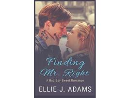 Livro Finding Mr Right A Bad Boy Sweet Romance New Adult Sweet Romance Series de Ellie J Adams (Inglês)