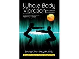 Livro Whole Body Vibration The Future of Good Health de Becky Chambers BS MEd (Inglês)