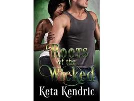 Livro Roots of the Wicked de Keta Kendric (Inglês)