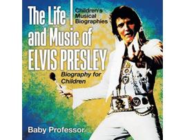 Livro The Life and Music of Elvis Presley Biography for Children Childrens Musical Biographies de Baby Professor (Inglês)