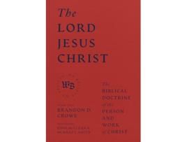 Livro Lord Jesus Christ The Biblical Doctrine of the Person and Work of Christ de Brandon D Crowe (Inglês - Capa Dura)