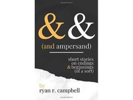Livro And Ampersand Short Stories On Endings And Beginnings of A Sort de Campbell Ryan R (Inglês)