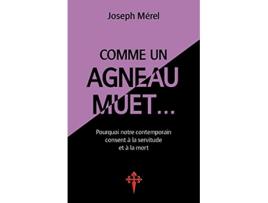 Livro Comme un agneau muet Pourquoi notre contemporain consent à la servitude et à la mort French Edition de Joseph Mérel (Francês)