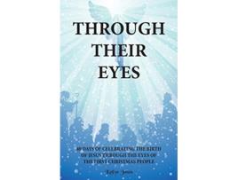 Livro Through Their Eyes 40 Days of Celebrating the Birth of Jesus Through the Eyes of the First Christmas People de Kellye Jones (Inglês)