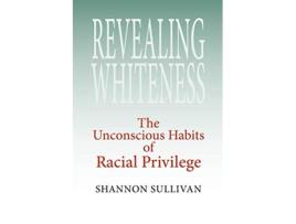 Livro Revealing Whiteness de Shannon Sullivan (Inglês)