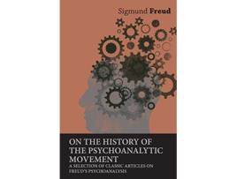 Livro On the History of the Psychoanalytic Movement A Selection of Classic Articles on Freuds Psychoanalysis de Sigmund Freud (Inglês)
